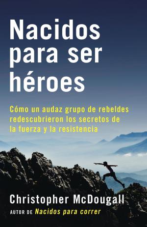 Cover of the book Nacidos para ser héroes by Caleb Pirtle III