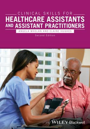 Cover of the book Clinical Skills for Healthcare Assistants and Assistant Practitioners by Alexander McLennan, Andy Bates, Phil Turner, Mike White, Bärbel Häcker
