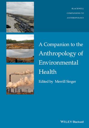 Cover of the book A Companion to the Anthropology of Environmental Health by Guy McBride, Ron Dumont, John O. Willis, Alan S. Kaufman, Nadeen L. Kaufman