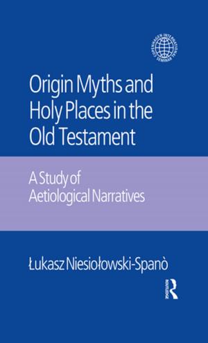 Cover of the book The Origin Myths and Holy Places in the Old Testament by David Cohen
