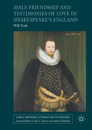 Cover of the book Male Friendship and Testimonies of Love in Shakespeare’s England by 