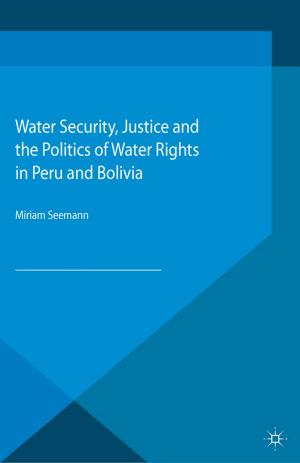 Cover of the book Water Security, Justice and the Politics of Water Rights in Peru and Bolivia by Shane O'Neill, Nicholas H. Smith