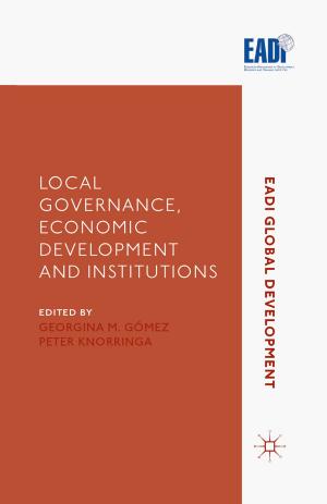 Cover of the book Local Governance, Economic Development and Institutions by Elaine M. McGirr