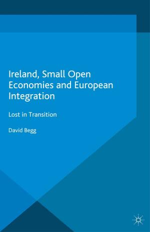 Cover of the book Ireland, Small Open Economies and European Integration by 