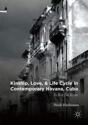 Cover of the book Kinship, Love, and Life Cycle in Contemporary Havana, Cuba by Rayne Allinson