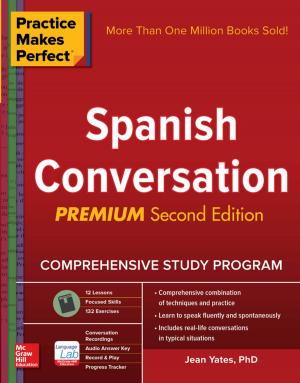 Cover of the book Practice Makes Perfect: Spanish Conversation, Premium Second Edition by Dwayne Williams, Wm. Arthur Conklin, Gregory B. White