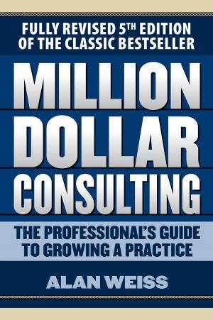 Cover of the book Million Dollar Consulting: The Professional's Guide to Growing a Practice, Fifth Edition by Milton Meckler, Lucas Hyman
