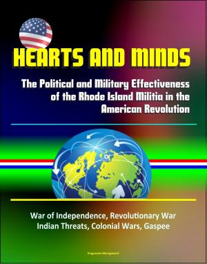 Cover of Hearts and Minds: The Political and Military Effectiveness of the Rhode Island Militia in the American Revolution - War of Independence, Revolutionary War, Indian Threats, Colonial Wars, Gaspee