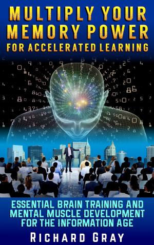 Book cover of Multiply Your Memory Power For Accelerated Learning: Essential Brain Training And Mental Muscle Development For The Information Age