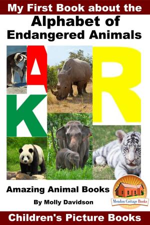 bigCover of the book My First Book about the Alphabet of Endangered Animals: Amazing Animal Books - Children's Picture Books by 