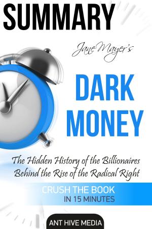 Book cover of Jane Mayer's Dark Money: The Hidden History of the Billionaires Behind the Rise of the Radical Right Summary