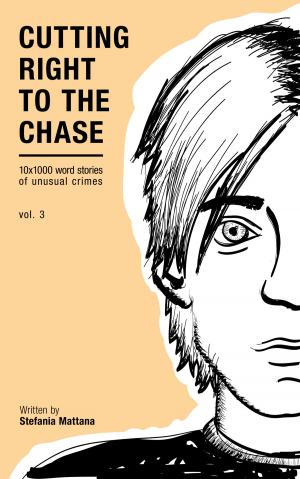 Cover of the book Cutting Right To The Chase Vol.3: 10x1000 Word Stories Of Unusual Crimes by Dave Folsom