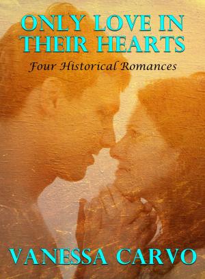 Book cover of Only Love In Their Hearts: Four Historical Romances