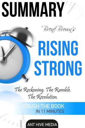 Cover of the book Brené Brown’s Rising Strong: The Reckoning. The Rumble. The Revolution Summary by Ant Hive Media