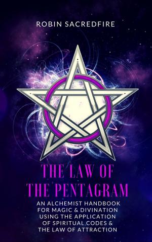 Cover of the book The Law of the Pentagram: An Alchemist Handbook for Magic and Divination Using the Application of Spiritual Codes and the Law of Attraction by Hua Sun