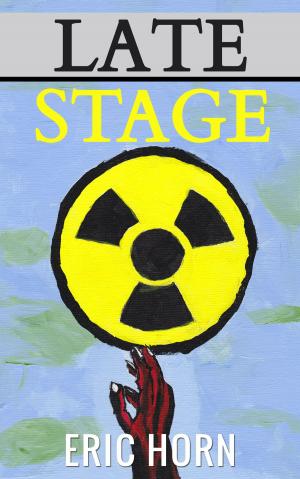Cover of the book Late Stage: An Apocalyptic Short Story by J.A. Hailey