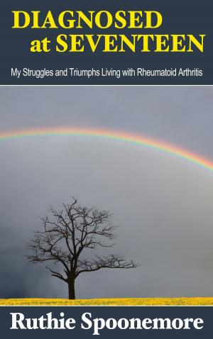 Cover of the book Diagnosed at Seventeen My Struggles and Triumphs Living with Rheumatoid Arthritis by Michael Phelps