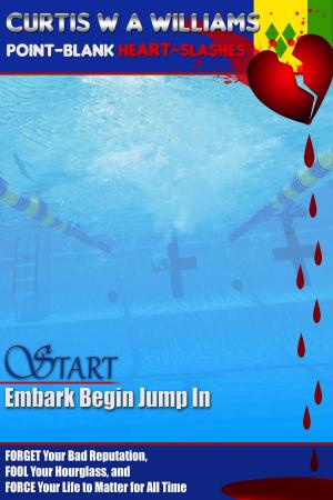 Cover of the book Start Embark Begin Jump In: Forget Your Bad Reputation, Fool Your Hourglass, and Force Your Life to Matter for All Time by 