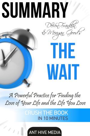 Book cover of DeVon Franklin and Meagan Good’s The Wait: A Powerful Practice for Finding the Love of Your Life Summary