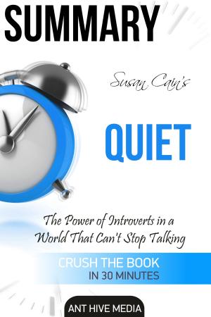 Cover of the book Susan Cain's Quiet: The Power of Introverts in a World That Can't Stop Talking Summary by Ant Hive Media