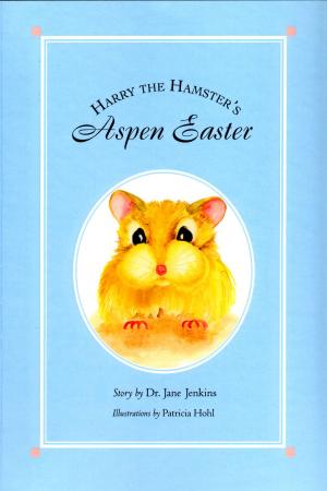 Cover of the book Harry the Hamster's Aspen Easter by Dr. Jane J. Jenkins