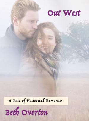 Cover of the book Out West: A Pair of Historical Romances by Beth Overton