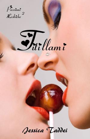 Cover of the book Titillami (Passioni Lesbiche #2) by M. J. Spencer