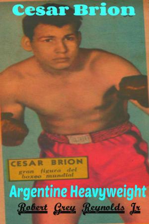Cover of the book Cesar Brion Argentine Heavyweight Boxer by ted clarke