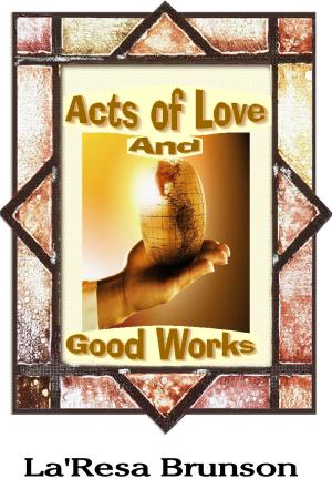 Cover of the book Acts of Love And Good Works by Rachael N. Miller