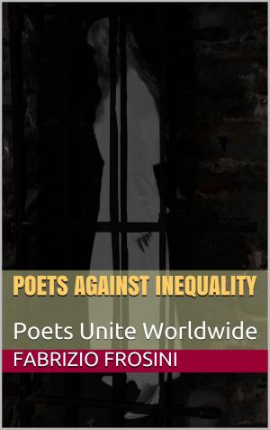 Cover of the book Poets Against Inequality by Fabrizio Frosini, Daniel Brick, Sandra Feldman, Kelly Kurt, Tapera Makadho, Istvan Molnar, Souren Mondal, Pamela Sinicrope
