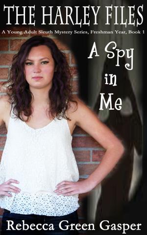 Book cover of A Spy in Me, The Harley Files, A Young Adult Sleuth Mystery Series, Freshman Year, Book 1