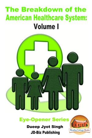 Cover of the book The Breakdown of the American Healthcare System: Volume I by Colvin Tonya Nyakundi, John Davidson