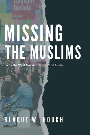Cover of Missing the Muslims: Why the West Doesn't Understand Islam