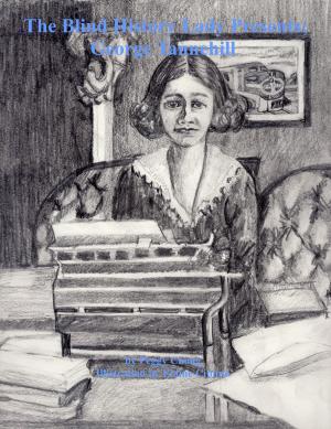 Cover of the book The Blind History Lady Presents; George Tannehill by Genella deGrey