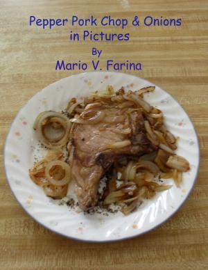 Cover of the book Pepper Pork Chop & Onions in Pictures by Mario V. Farina