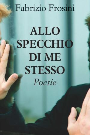 Cover of the book Allo specchio di me stesso by Poets Unite Worldwide
