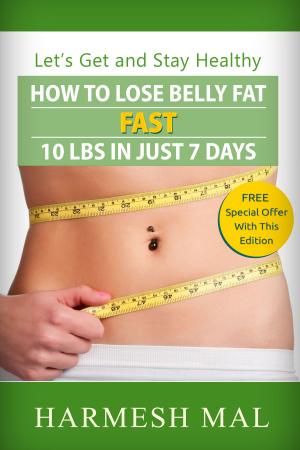 Cover of the book How To Lose Belly Fat Fast: 10 LBS In Just 7 Days by Annette Oaks Pierce