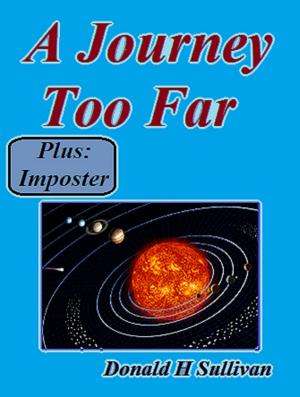 Cover of the book A Journey Too Far Plus Imposter by Donald H Sullivan