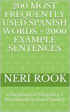 Book cover of 200 Most Frequently Used Spanish Words + 2000 Example Sentences: A Dictionary of Frequency + Phrasebook to Learn Spanish
