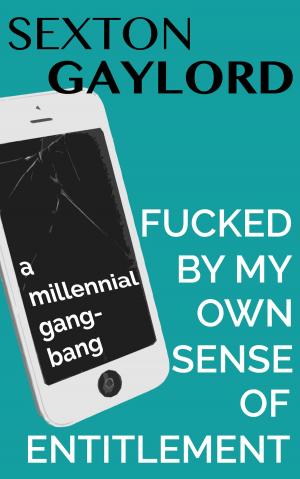 bigCover of the book Fucked by my Own Sense of Entitlement: A Millennial Gangbang by 