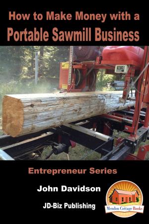 Cover of the book How to Make Money with a Portable Sawmill Business by Muhammad Naveed, John Davidson