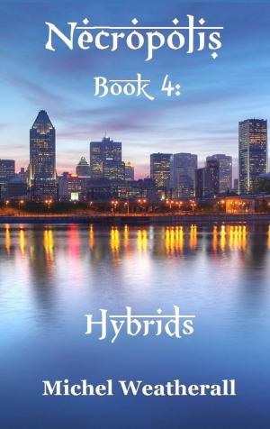 Cover of the book Necropolis: Book 4: Hybrids by Michel Weatherall