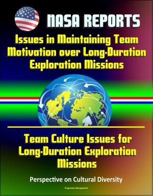 Cover of the book NASA Reports: Issues in Maintaining Team Motivation over Long-Duration Exploration Missions, Team Culture Issues for Long-Duration Exploration Missions - Perspective on Cultural Diversity by Progressive Management