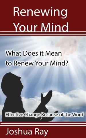 Cover of What Does it Mean to Renew Your Mind? Effective Change Because of the Word.
