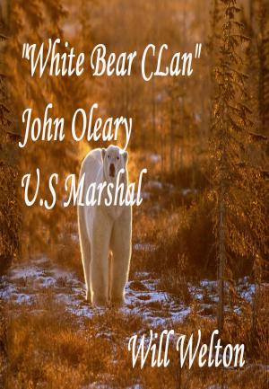 Cover of the book White Bear Clan John O'Leary U.S. Marshal by Elaine Isaak