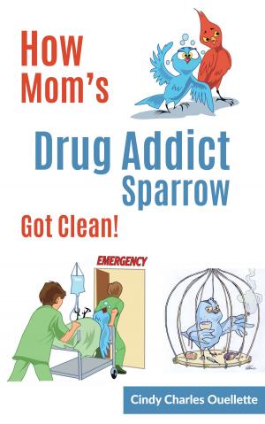Cover of the book How Mom's Drug Addict Sparrow Got Clean by Chai Rose