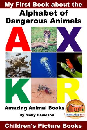 Cover of My First Book about the Alphabet of Dangerous Animals: Amazing Animal Books - Children's Picture Books