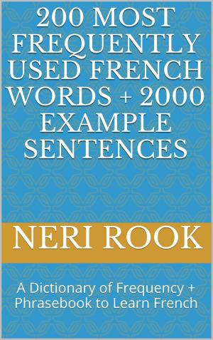 Cover of 200 Most Frequently Used French Words + 2000 Example Sentences: A Dictionary of Frequency + Phrasebook to Learn French