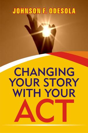 Cover of the book Changing Your Story With Your Act by Monika Winter