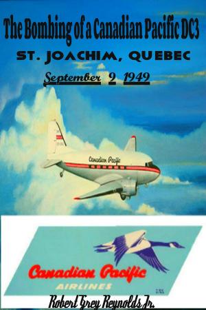 Book cover of The Bombing of a Canadian Pacific DC3 St. Joachim, Quebec September 9, 1949